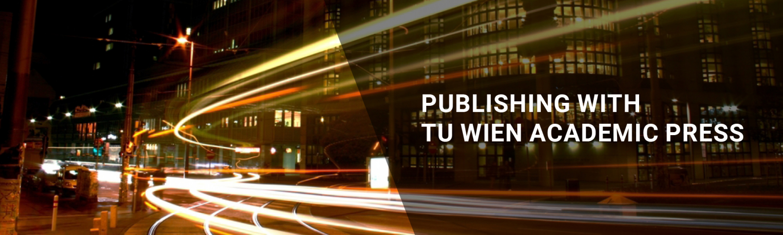 The lights of a fast moving vehicle and the writing "Publishing with TU Wien Academic Press"