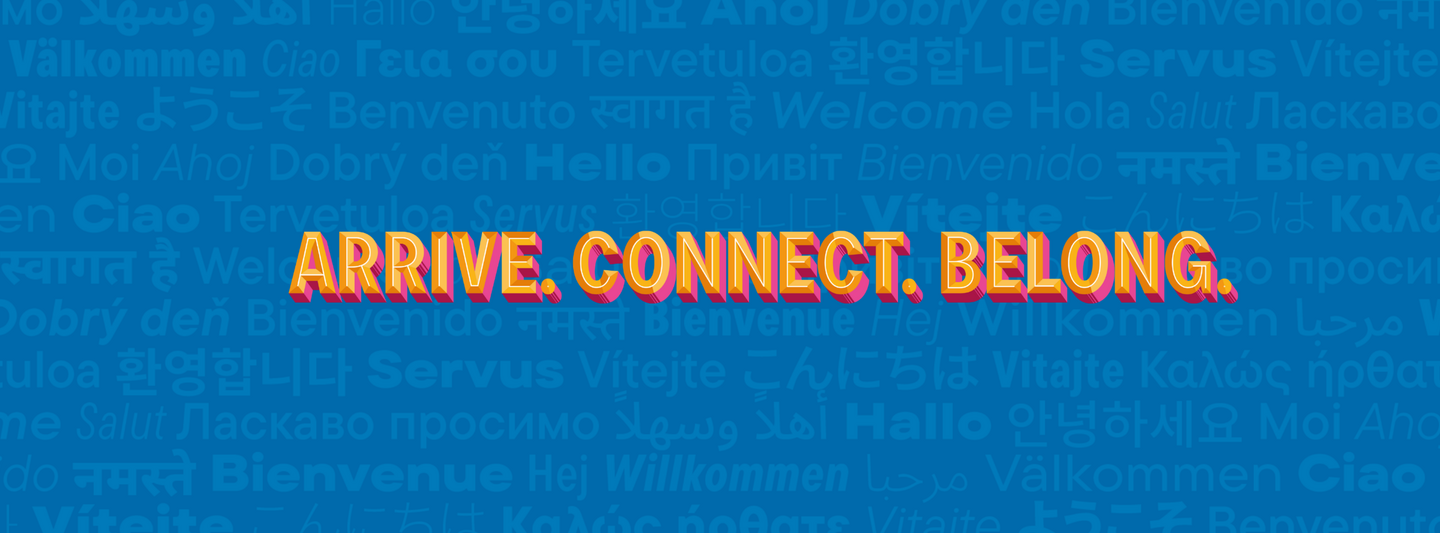 Blue Background with bright orange and pink letters spelling ARRIVE.CONNECT.BELONG.