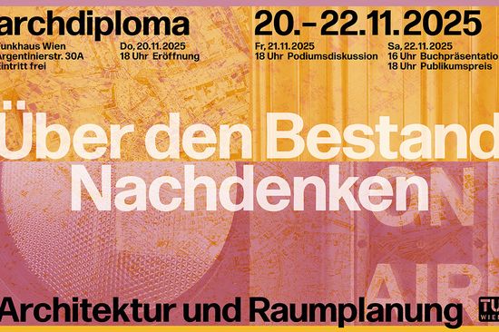 Das Bild ist in 4 Teile geteilt, die alle Farbvarianten in Gelb (oben) und Rosa (unten) haben. Ganz oben steht: archdiploma: 20.-22.11.2025, darunter: Funkhaus Wien, Argentinierstr. 30A, Eintritt frei. Do, 20.11.2025, 18 Uhr Eröffnung. Fr, 21.11.2025, 18 Uhr Podiumsdiskussion. Sa, 22.11.2025, 16 Uhr Buchpräsentation, 18 Uhr Publikumspreis. Mittig steht "Über den Bestand Nachdenken". Ganz unten steht Architektur und Raumplanung, daneben ist das TU Wien-Logo. 