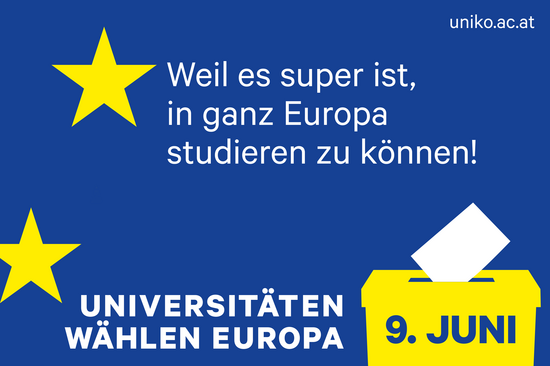 Blauer Hintergrund mit gelben Sternen. Schrift: "Weil es super ist, in ganz Europa studieren zu können!" "Universitäten wählen Europa" (in Großbuchstaben). Rechts oben: "uniko"