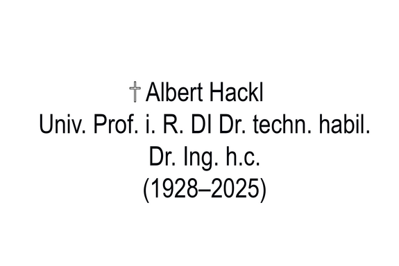 Gedenkbild für Univ. Prof. i. R. DI Dr. techn. habil. Dr. Ing. h. c. Albert Hackl (1928–2025) mit Kreuzsymbol. Der Text ist zentriert auf weißem Hintergrund dargestellt.