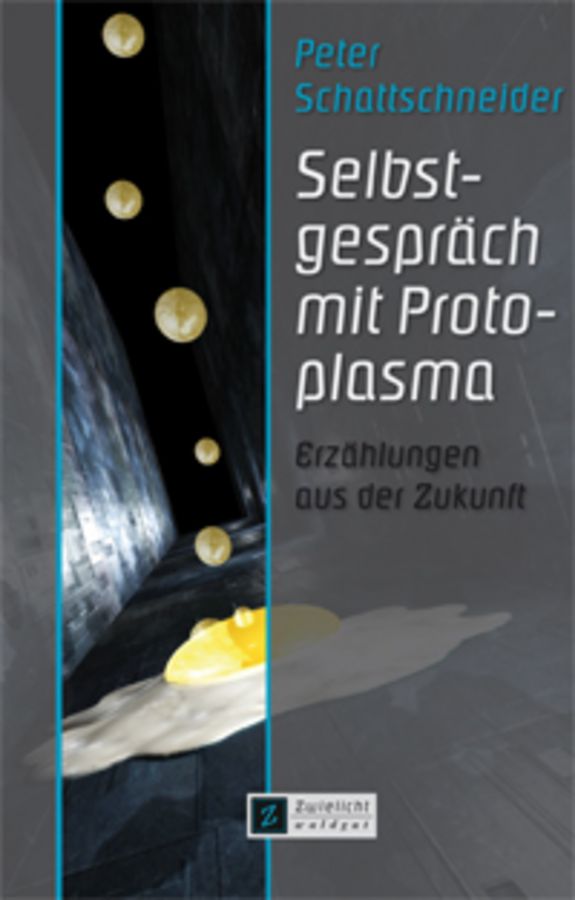 Buchcover: Selbstgespräch mit Protoplasma - Erzählungen aus der Zukunft, Copyright Waldgut