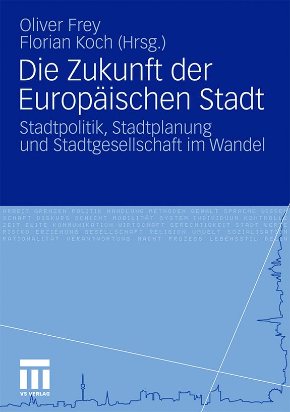 Die Zukunft der Europäischen Stadt. Stadtpolitik, Stadtplanung und Stadtgesellschaft im Wandel. (Copyright VS-Verlag)