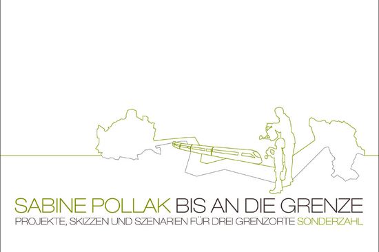 Projekte, Skizzen und Szenarien für drei Grenzorte von Sabine Pollak, erschienen im Sonderzahl Verlag