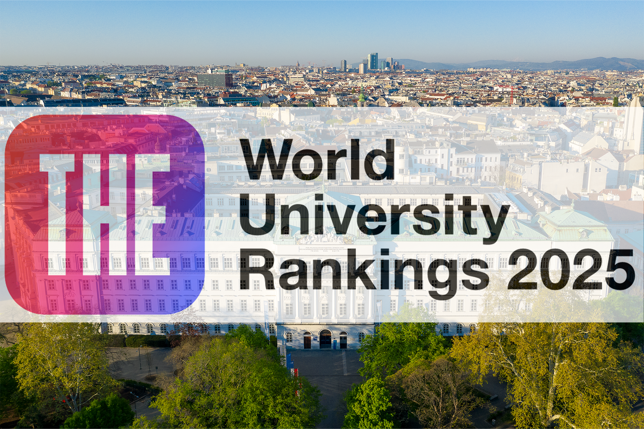 Drohnenbild der TU Wien Karlsplatz, im Vordergrund Bäume. Darüber ein leicht transparenter Balken mit Aufschrift THE World University Rankings 2025